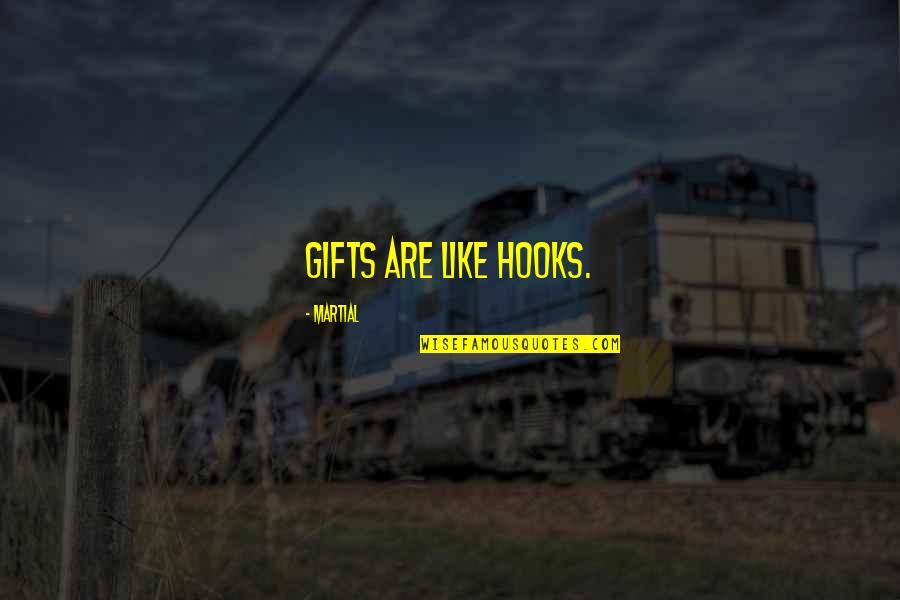 Hooks Quotes By Martial: Gifts are like hooks.