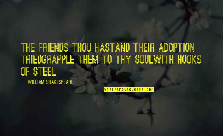 Hooks Quotes By William Shakespeare: The Friends Thou HastAnd Their Adoption TriedGrapple Them