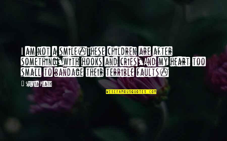 Hooks With Quotes By Sylvia Plath: I am not a smile.These children are after