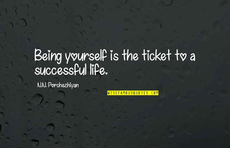 Hookup Culture Quotes By N.N. Porchezhiyan: Being yourself is the ticket to a successful