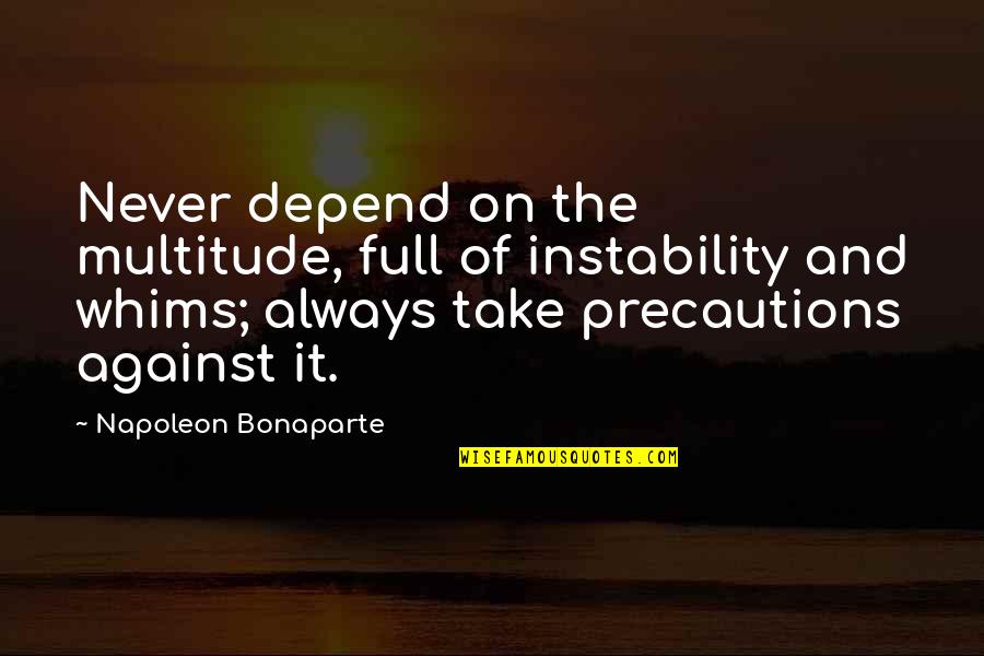 Hookup Quotes By Napoleon Bonaparte: Never depend on the multitude, full of instability