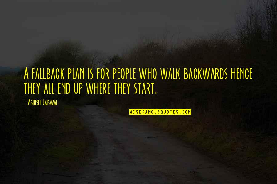 Hookway Coaches Quotes By Ashish Jaiswal: A fallback plan is for people who walk Hookway Coaches Quotes By Ashish Jaiswal: A fallback plan is for people who walk