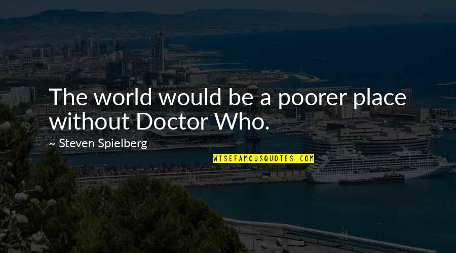 Hookway Coaches Quotes By Steven Spielberg: The world would be a poorer place without Hookway Coaches Quotes By Steven Spielberg: The world would be a poorer place without