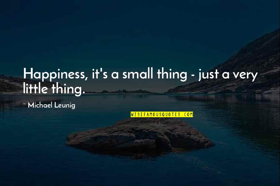 Hookway Safe Quotes By Michael Leunig: Happiness, it's a small thing - just a