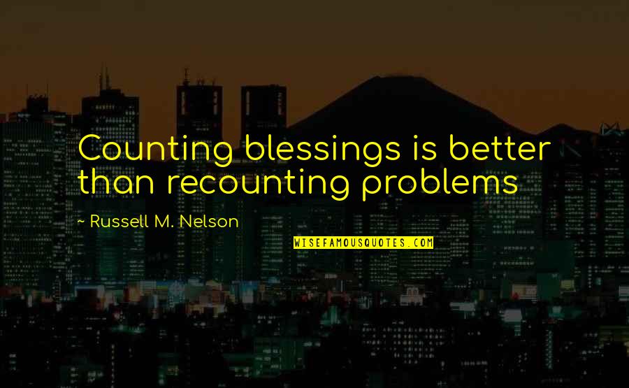 Hookway Safe Quotes By Russell M. Nelson: Counting blessings is better than recounting problems Hookway Safe Quotes By Russell M. Nelson: Counting blessings is better than recounting problems