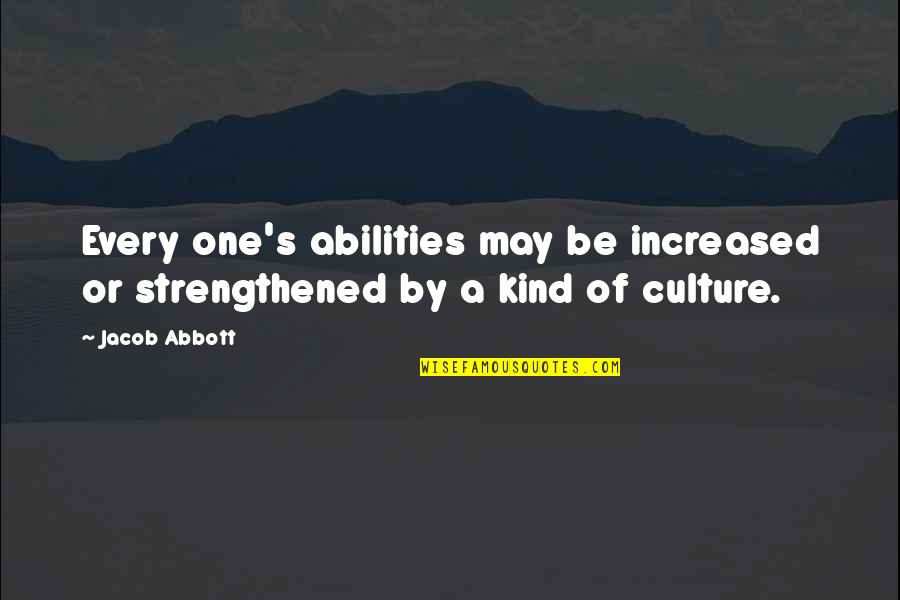 Hookworm Quotes By Jacob Abbott: Every one's abilities may be increased or strengthened