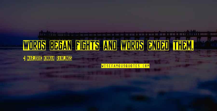 Hookworms In Feet Quotes By Marjorie Kinnan Rawlings: Words began fights and words ended them.