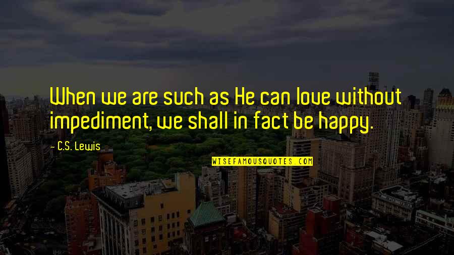 Hooky Nails Quotes By C.S. Lewis: When we are such as He can love