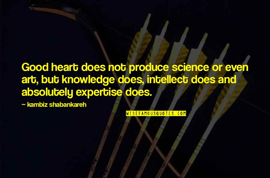 Hooky Spongebob Quotes By Kambiz Shabankareh: Good heart does not produce science or even