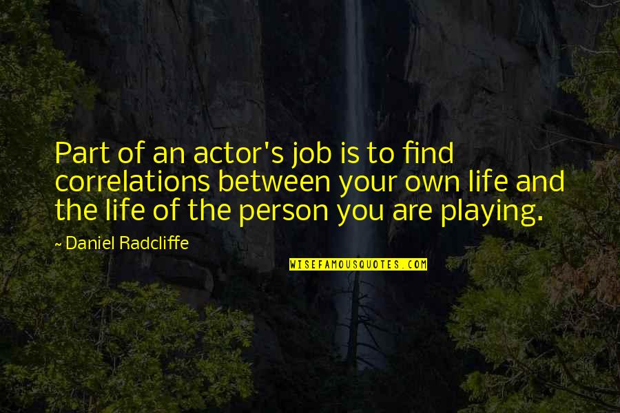 Hool Quotes By Daniel Radcliffe: Part of an actor's job is to find