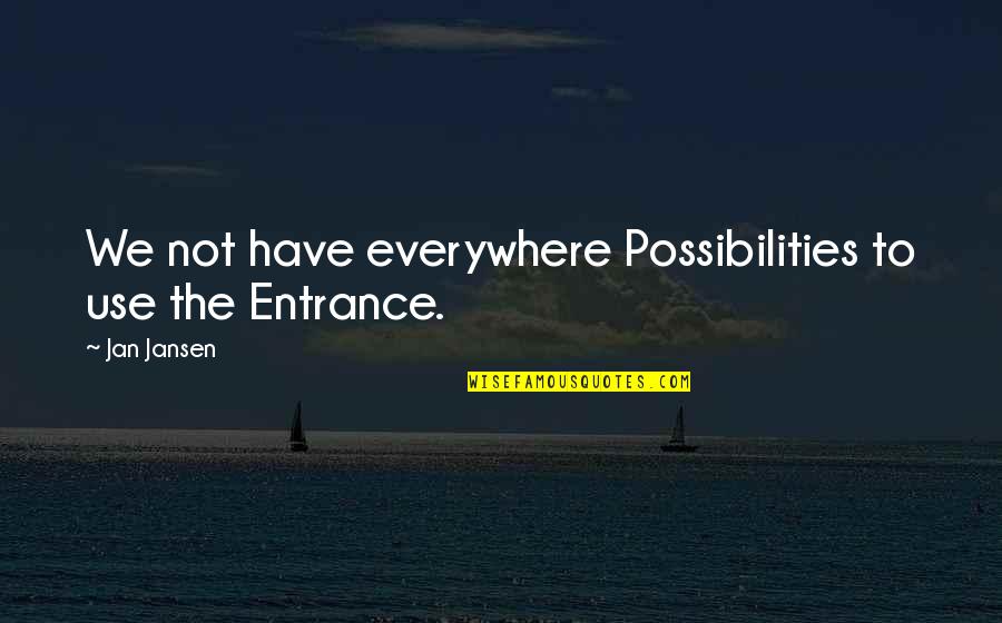 Hoolehua Quotes By Jan Jansen: We not have everywhere Possibilities to use the
