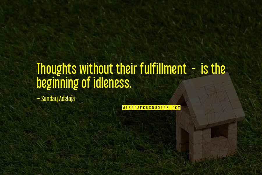 Hooligans 2 Quotes By Sunday Adelaja: Thoughts without their fulfillment - is the beginning