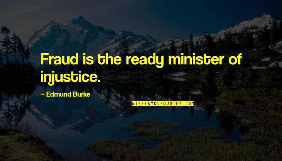 Hooly Quotes By Edmund Burke: Fraud is the ready minister of injustice.