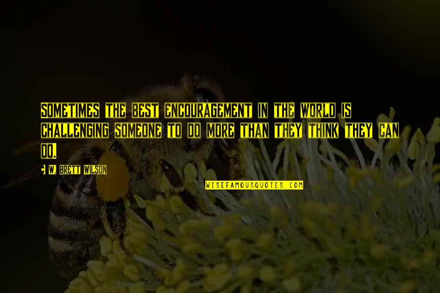 Hooman Melamed Quotes By W. Brett Wilson: Sometimes the best encouragement in the world is Hooman Melamed Quotes By W. Brett Wilson: Sometimes the best encouragement in the world is