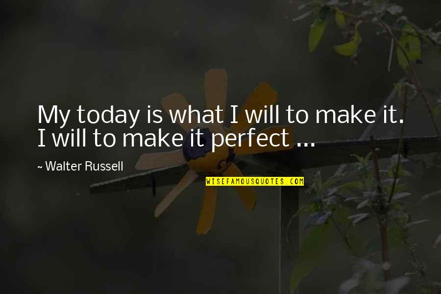 Hoona Quotes By Walter Russell: My today is what I will to make