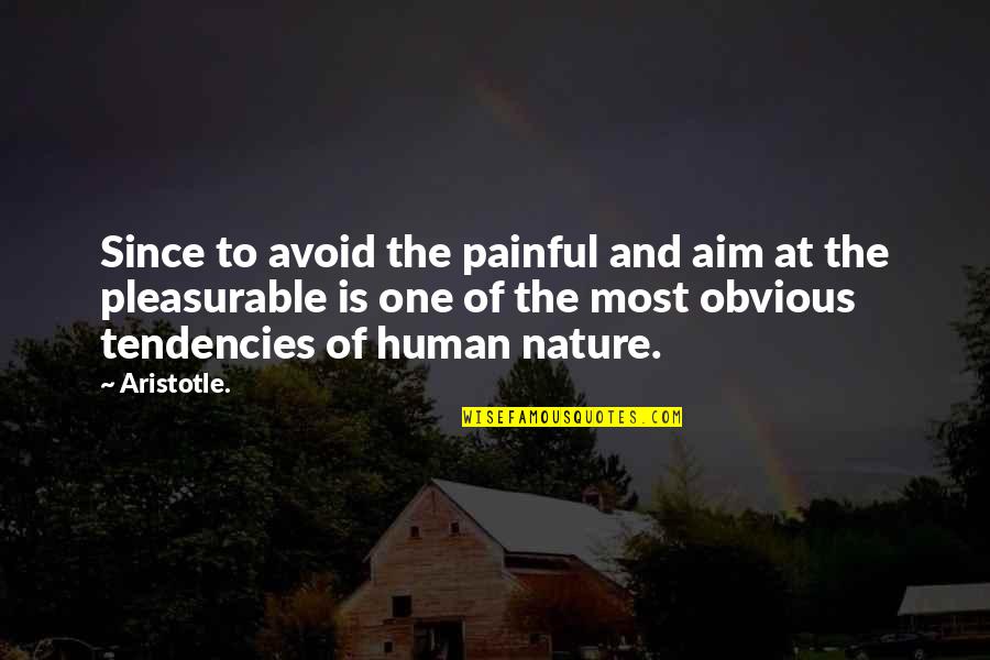 Hoonanea Quotes By Aristotle.: Since to avoid the painful and aim at