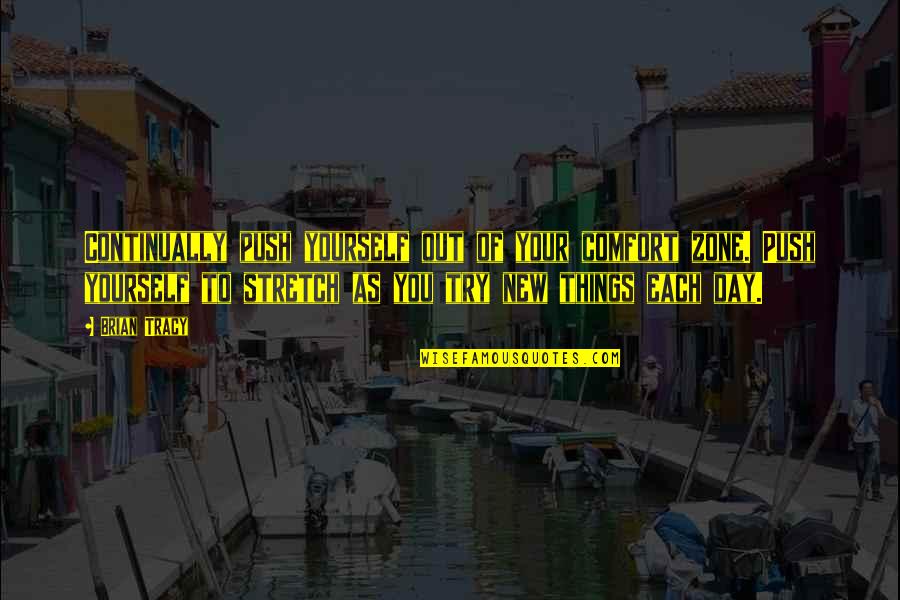 Hooooo Quotes By Brian Tracy: Continually push yourself out of your comfort zone. Hooooo Quotes By Brian Tracy: Continually push yourself out of your comfort zone.