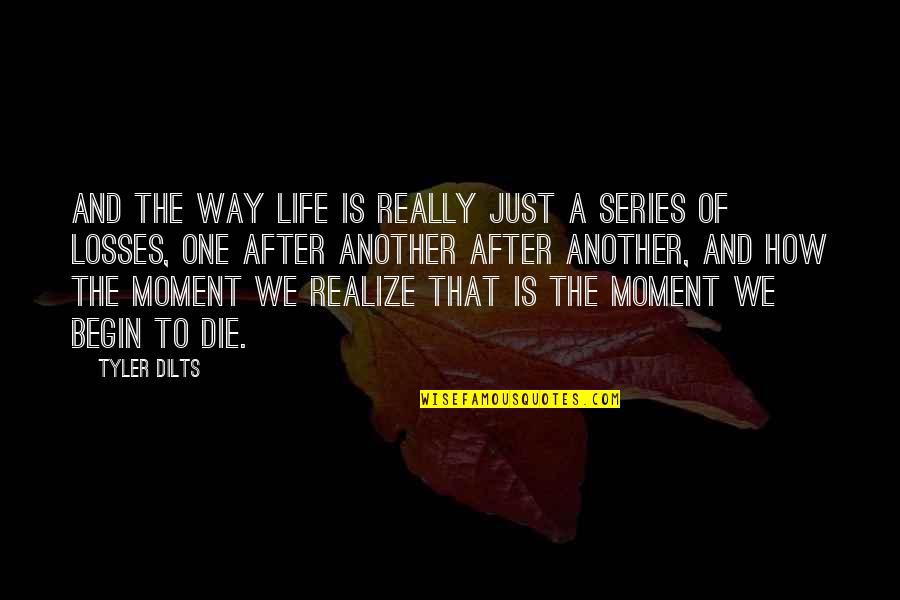Hooooo Quotes By Tyler Dilts: and the way life is really just a Hooooo Quotes By Tyler Dilts: and the way life is really just a