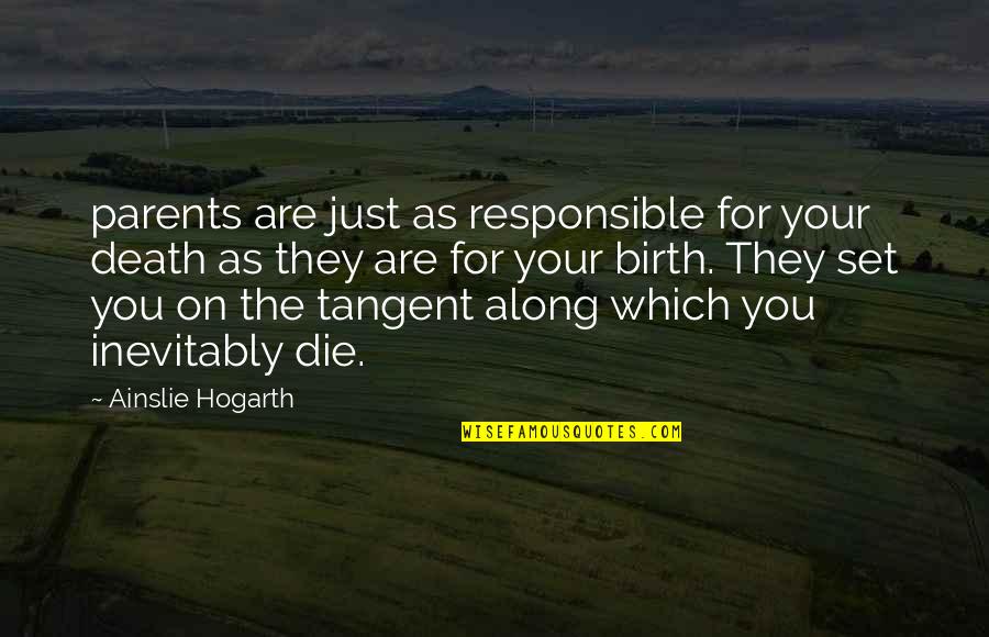 Hoooooodor Quotes By Ainslie Hogarth: parents are just as responsible for your death