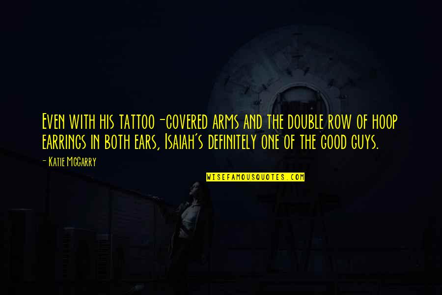 Hoop Earrings Quotes By Katie McGarry: Even with his tattoo-covered arms and the double