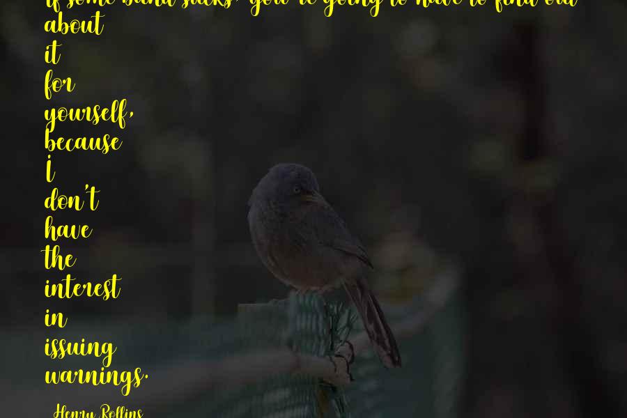 Hoop Tech Quotes By Henry Rollins: If some band sucks, you're going to have Hoop Tech Quotes By Henry Rollins: If some band sucks, you're going to have