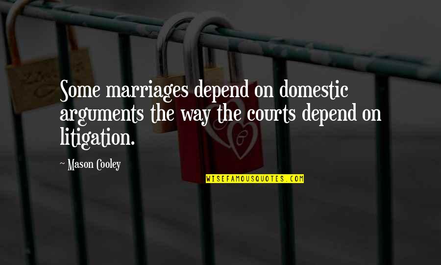Hoopalong Quotes By Mason Cooley: Some marriages depend on domestic arguments the way