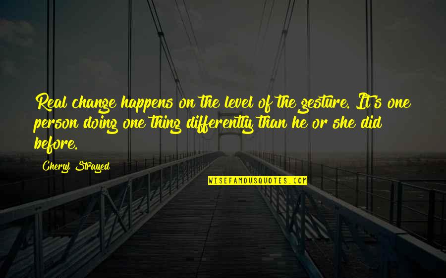 Hooper Geoff Herbach Quotes By Cheryl Strayed: Real change happens on the level of the