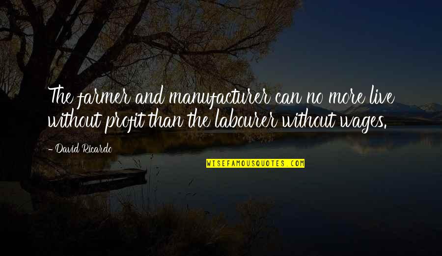 Hooper Geoff Herbach Quotes By David Ricardo: The farmer and manufacturer can no more live