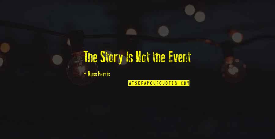 Hooper Geoff Herbach Quotes By Russ Harris: The Story Is Not the Event