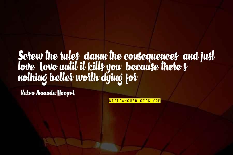 Hooper Quotes By Karen Amanda Hooper: Screw the rules, damn the consequences, and just