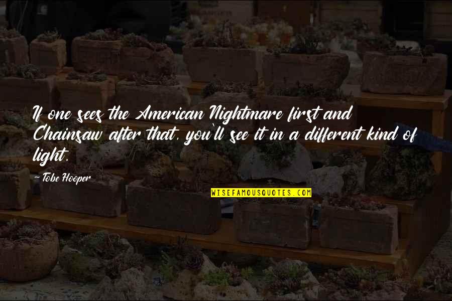 Hooper Quotes By Tobe Hooper: If one sees the American Nightmare first and