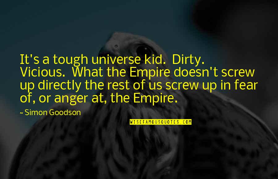 Hoopis Network Quotes By Simon Goodson: It's a tough universe kid. Dirty. Vicious. What