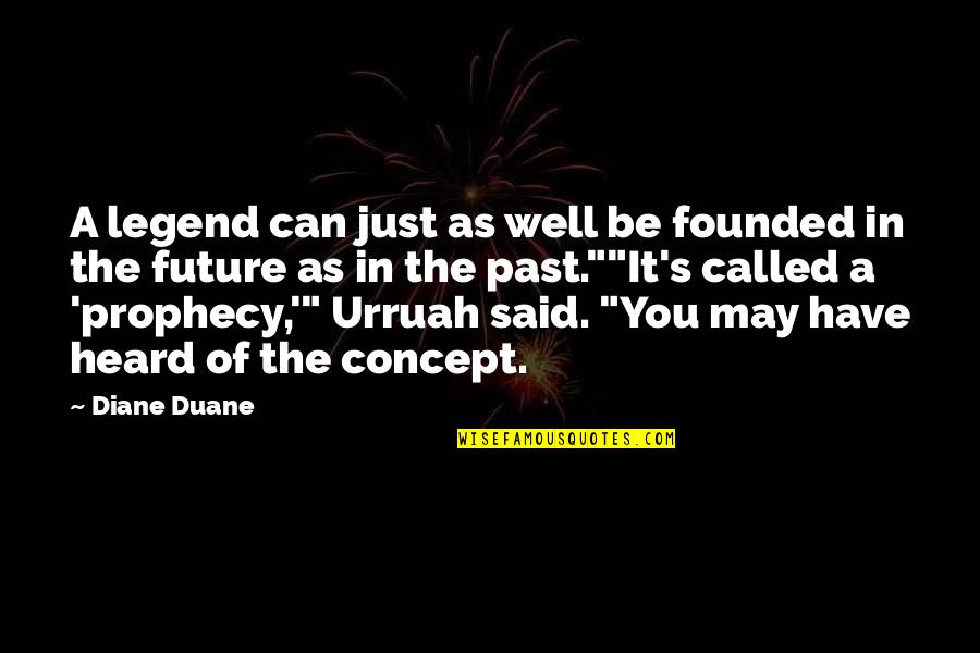 Hoopla Game Quotes By Diane Duane: A legend can just as well be founded