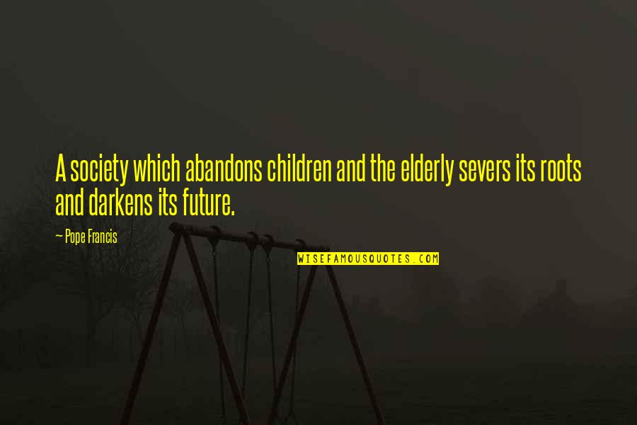 Hoopla Game Quotes By Pope Francis: A society which abandons children and the elderly