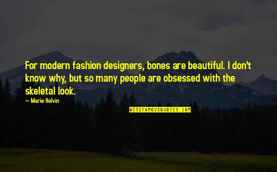Hoopoe Quotes By Marie Helvin: For modern fashion designers, bones are beautiful. I