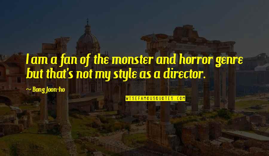 Ho'oponono Quotes By Bong Joon-ho: I am a fan of the monster and
