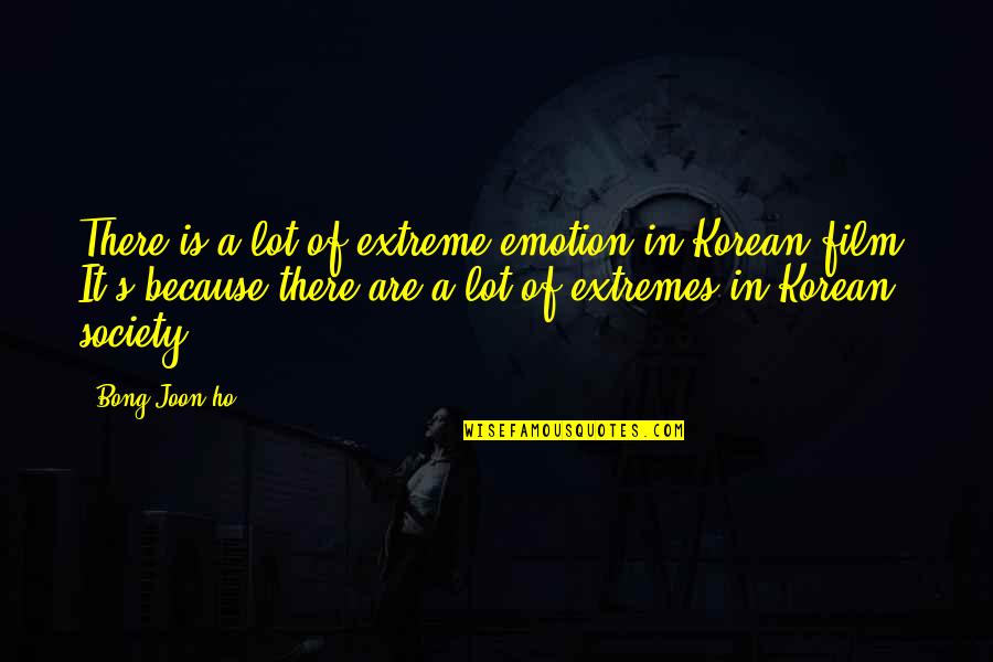 Ho'oponono Quotes By Bong Joon-ho: There is a lot of extreme emotion in
