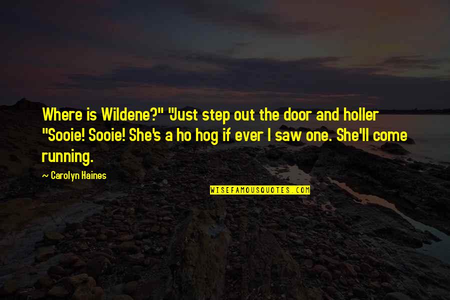 Ho'oponono Quotes By Carolyn Haines: Where is Wildene?" "Just step out the door