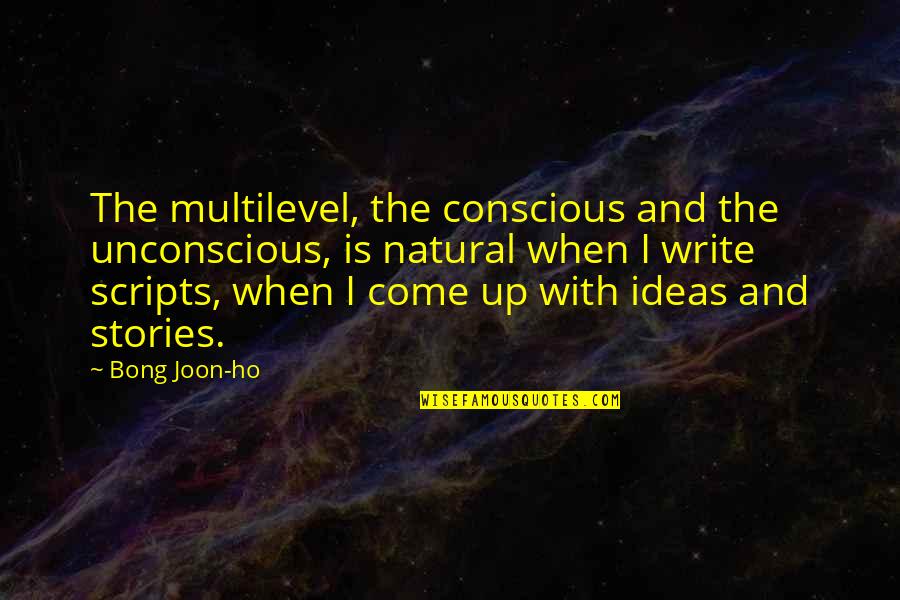Ho'oponopono Quotes By Bong Joon-ho: The multilevel, the conscious and the unconscious, is