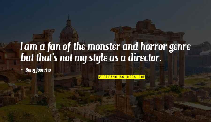 Ho'oponopono Quotes By Bong Joon-ho: I am a fan of the monster and