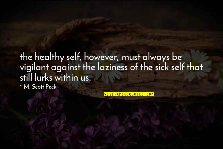 Hooptiously Quotes By M. Scott Peck: the healthy self, however, must always be vigilant Hooptiously Quotes By M. Scott Peck: the healthy self, however, must always be vigilant