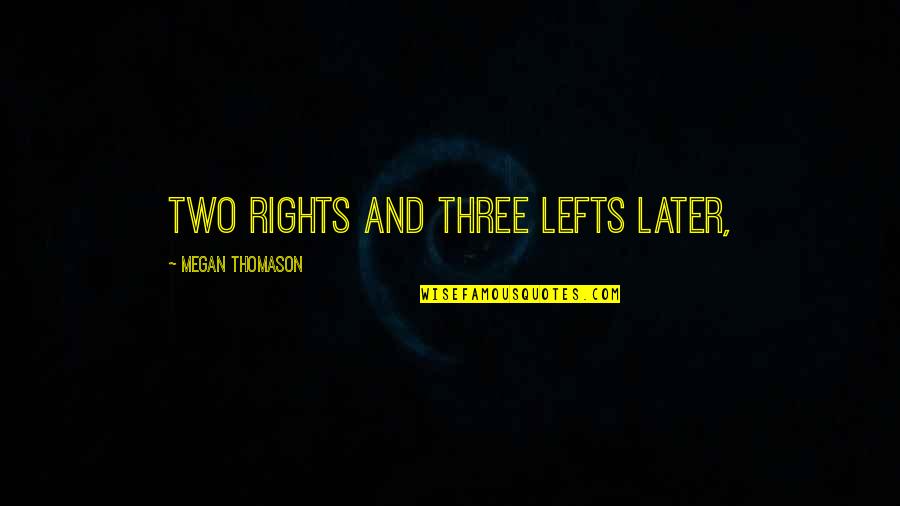 Hoopty Quotes By Megan Thomason: Two rights and three lefts later,