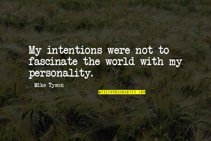 Hoopty Quotes By Mike Tyson: My intentions were not to fascinate the world