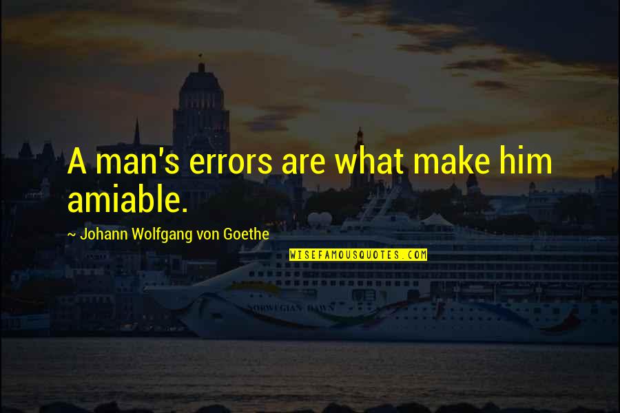 Hoopy Quotes By Johann Wolfgang Von Goethe: A man's errors are what make him amiable.