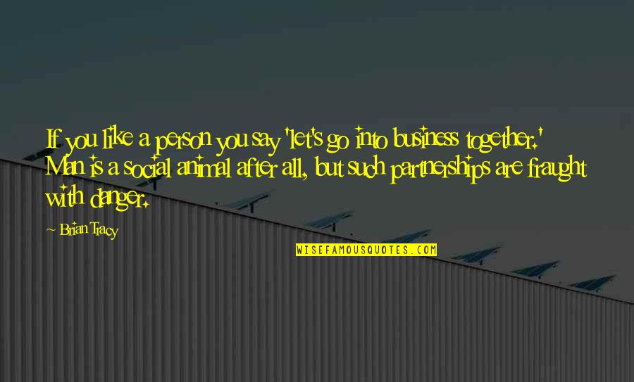 Hoor Ki Pari Quotes By Brian Tracy: If you like a person you say 'let's