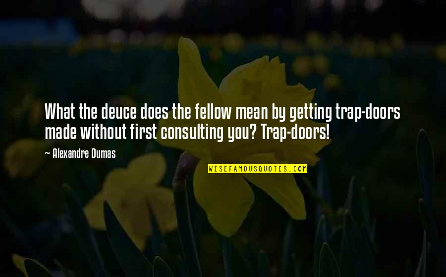 Hoorah Vs Oorah Quotes By Alexandre Dumas: What the deuce does the fellow mean by