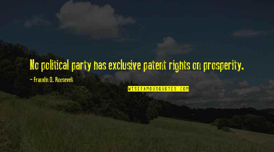 Hooray For You Quotes By Franklin D. Roosevelt: No political party has exclusive patent rights on