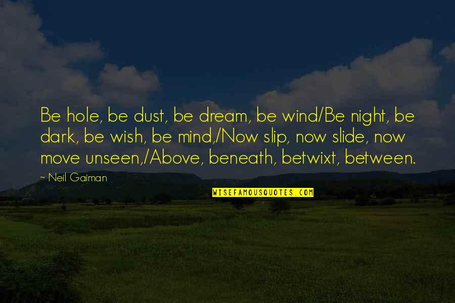 Hooray Images And Quotes By Neil Gaiman: Be hole, be dust, be dream, be wind/Be