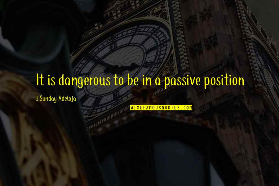 Hooray Today Desktop Quotes By Sunday Adelaja: It is dangerous to be in a passive Hooray Today Desktop Quotes By Sunday Adelaja: It is dangerous to be in a passive