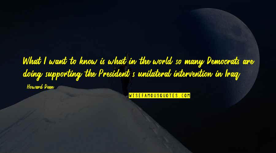 Hoornbeeck Gouda Quotes By Howard Dean: What I want to know is what in Hoornbeeck Gouda Quotes By Howard Dean: What I want to know is what in